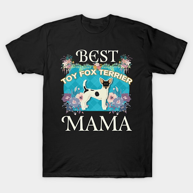 Best Toy Fox Terrier Mama - Gifts For Dog Moms Or Toy Fox Terrier owners T-Shirt by StudioElla